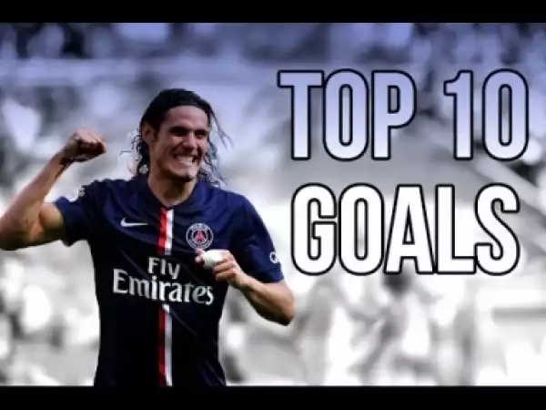 Video: Edinson Cavani - Top 10 Goals - PSG | HD